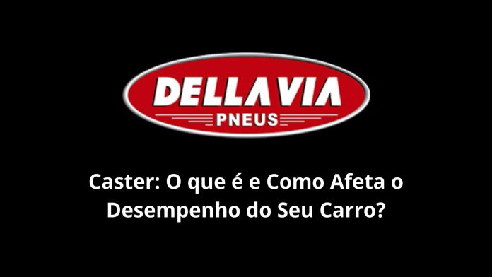 Caster: O que é e Como Afeta o Desempenho do Seu Carro?