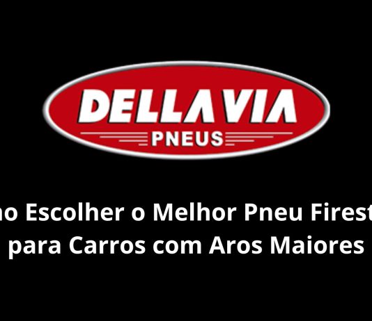 Como Escolher o Melhor Pneu Firestone para Carros com Aros Maiores