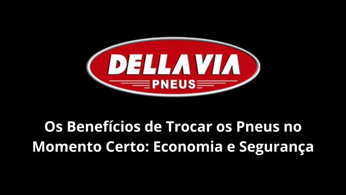 Os Benefícios da Troca de Pneus no Momento Certo: Economia e Segurança