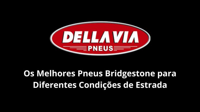 Os Melhores Pneus Bridgestone para Diferentes Condições de Estrada