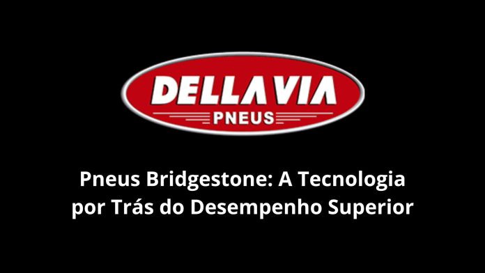 Pneus Bridgestone A Tecnologia por Trás do Desempenho Superior