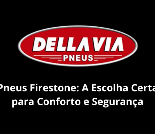 Pneus Firestone A Escolha Certa para Conforto e Segurança