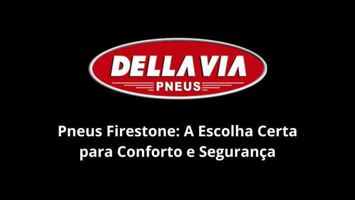 Pneus Firestone A Escolha Certa para Conforto e Segurança